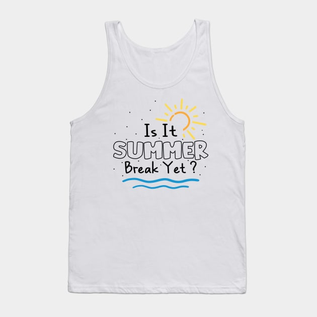 Is It Summer Break Yet, Teacher Vacation, Adventure Mom, Teacher Team Friend Gift , Girls Trip Summer Vibes, End School Year Last Day Tank Top by DaStore